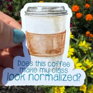 Does This Coffee Make My Class Look Normalized Sticker