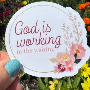 God is Working in the Waiting Sticker with Flowers