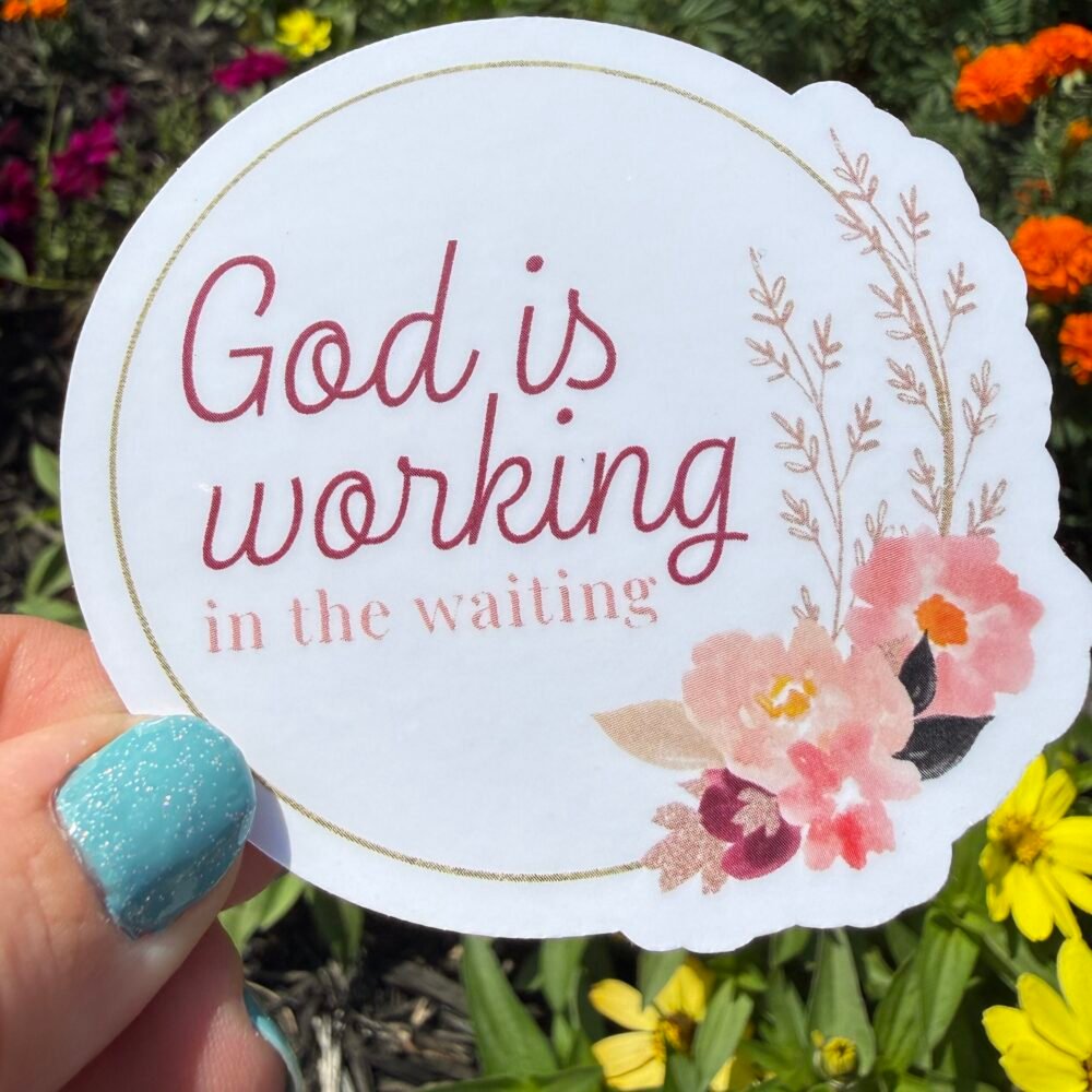 God is Working in the Waiting Sticker with Flowers