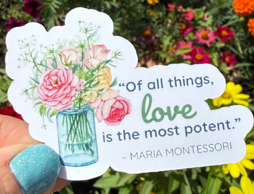 Of All Things Love is the Most Potent Maria Montessori Flower Sticker