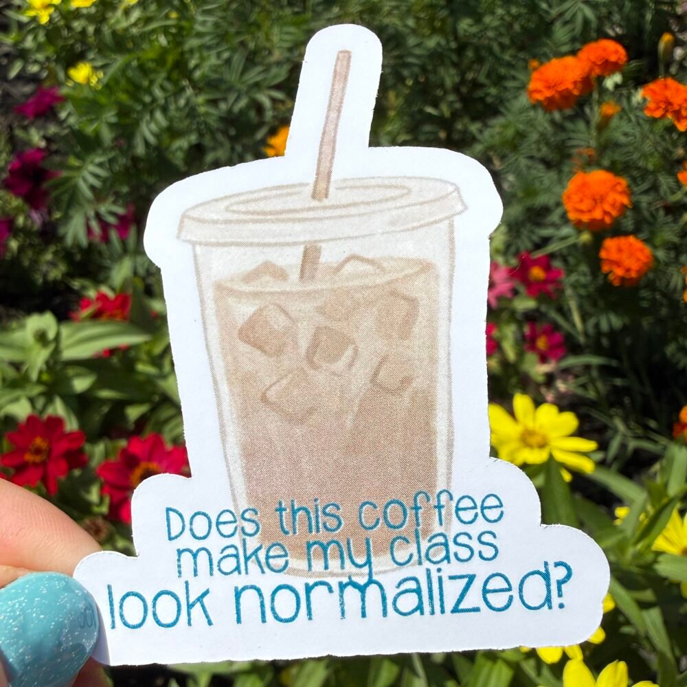 Dues this Coffee Make My Class Look Normalized Sticker
