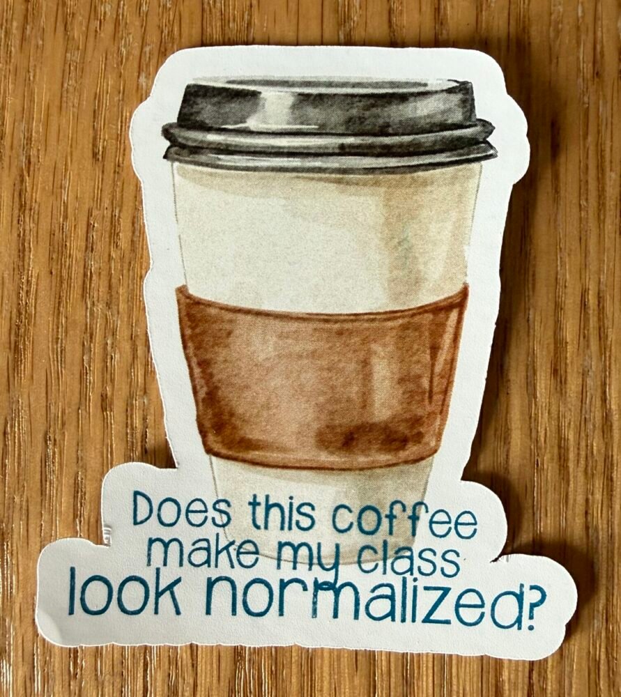Does This Coffee Make My Class Look Normalized Sticker