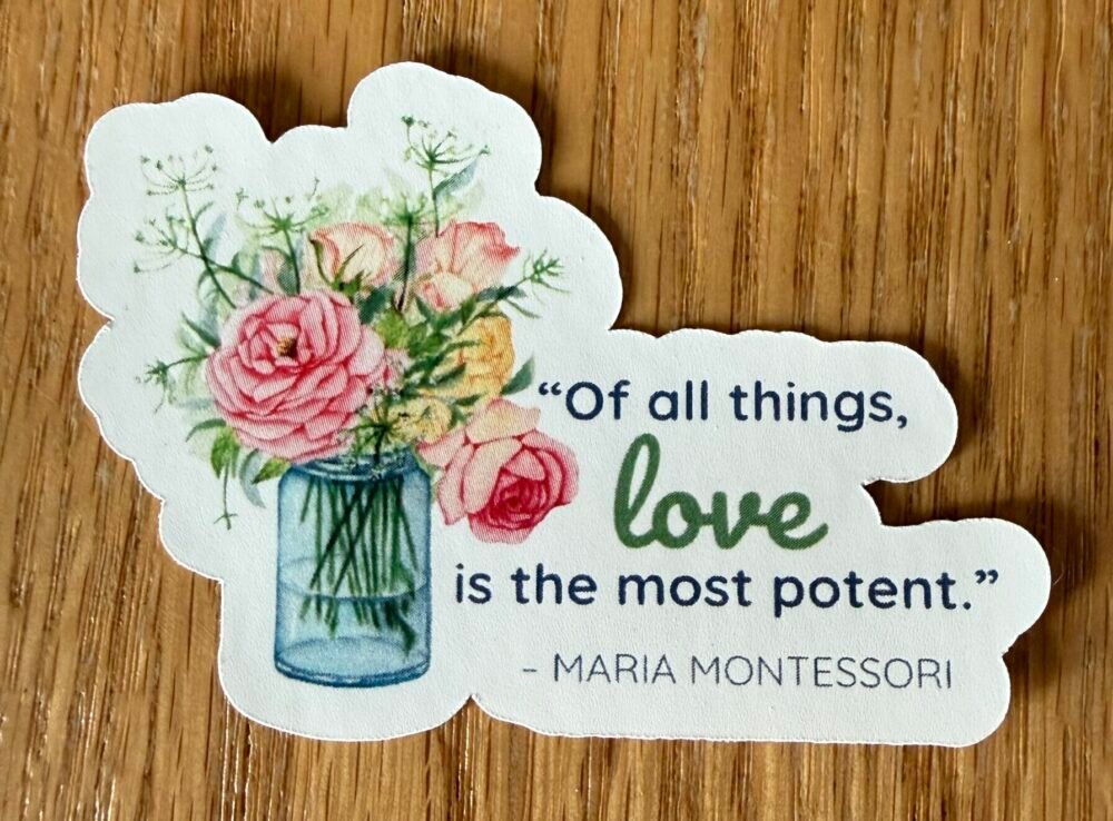 Of All Things Love is the Most Potent Maria Montessori Sticker