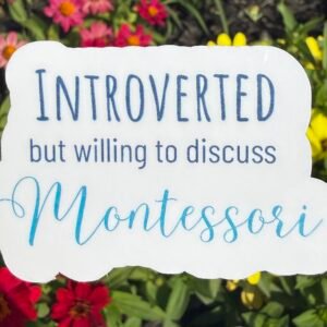 Introverted But Willing to Discuss Montessori Sticker