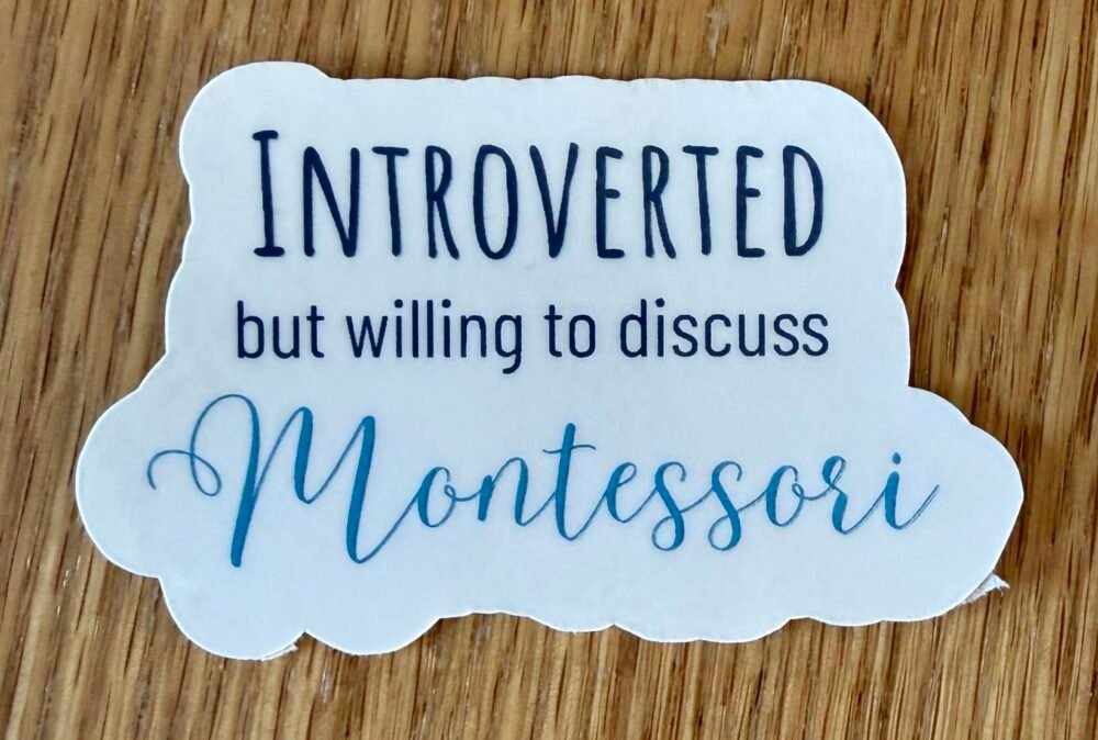 Introverted but willing to discuss Montessori Sticker